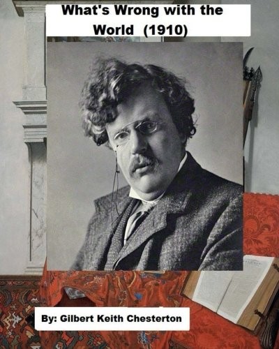 G. K. Chesterton: What's Wrong with the World (Paperback, 2018, CreateSpace Independent Publishing Platform)