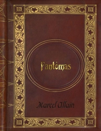 Marcel Allain: Marcel Allain - Fantomas (CreateSpace Independent Publishing Platform)