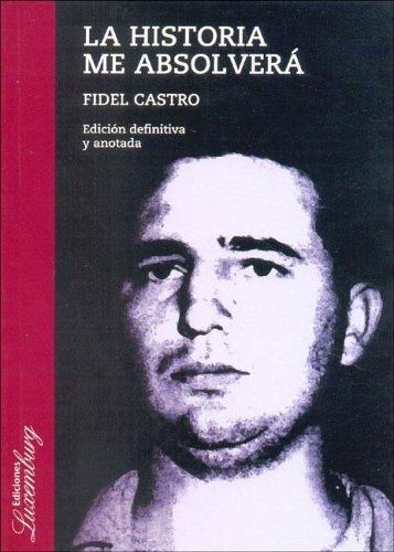 Fidel Castro: La Historia Me Absolvera (Paperback, Spanish language, 2005, Ediciones Luxemburg)