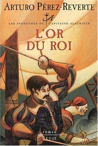 Arturo Pérez-Reverte, François Maspero: L'Or du roi (Paperback, French language, 2002, Seuil)