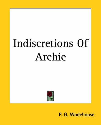 P. G. Wodehouse: Indiscretions Of Archie (Paperback, 2004, Kessinger Publishing)