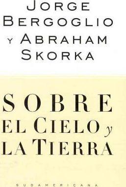 Pope Francis, Abraham Skorka: Sobre el cielo y la tierra (Spanish language, 2010)