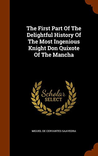 Miguel de Cervantes Saavedra: The First Part Of The Delightful History Of The Most Ingenious Knight Don Quixote Of The Mancha (Hardcover, 2015, Arkose Press)