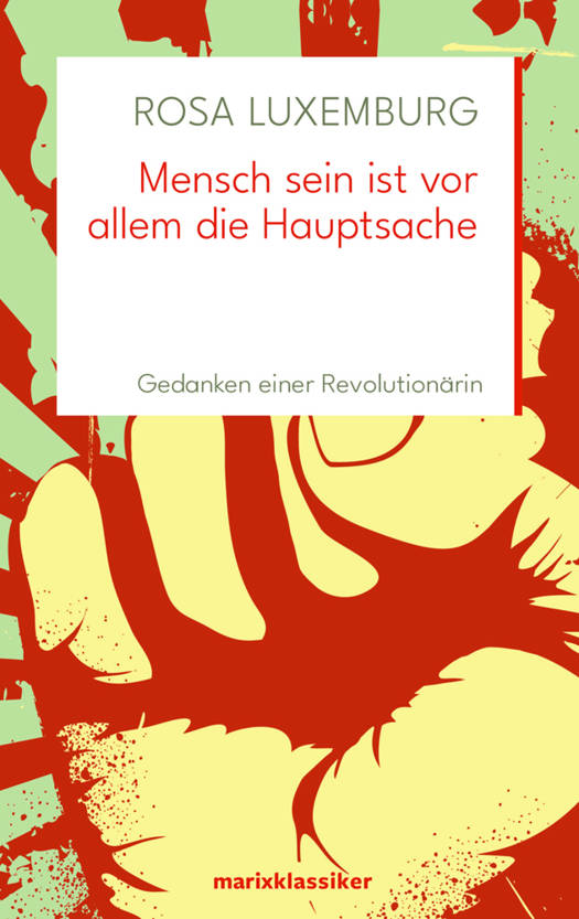 Rosa Luxemburg: Mensch sein ist vor allem die Hauptsache (Hardcover, Deutsch language, 2018, Marix Verlag)