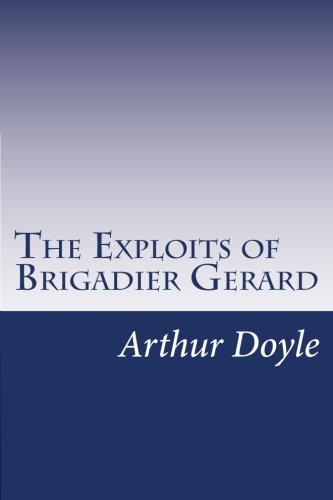 Arthur Conan Doyle: The Exploits of Brigadier Gerard (Paperback, 2014, CreateSpace Independent Publishing Platform)