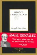 Ángel González: Otoños y otras luces (Spanish language, 2001, Tusquets Editores)