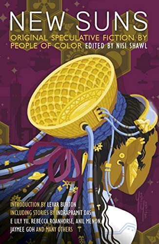 Alex Jennings, Nisi Shawl, LeVar Burton, Tobias Buckell, Steven Barnes, Minsoo Kang, Kathleen Alcalá, Chinelo Onwualu, Alberto Yanez: New Suns: Original Speculative Fiction by People of Color (2019, Solaris)