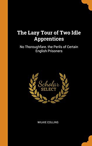 Wilkie Collins: The Lazy Tour of Two Idle Apprentices (Hardcover, Franklin Classics Trade Press)