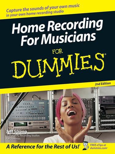 Jeff Strong: Home Recording For Musicians For Dummies (EBook, 2005, John Wiley & Sons, Ltd.)