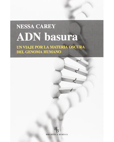 ADN basura : un viaje por la materia oscura del genoma humano (2015, Biblioteca Buridán)