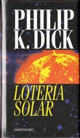 Philip K. Dick: Loteria Solar (Hardcover, Spanish language, 2001, Minotauro)