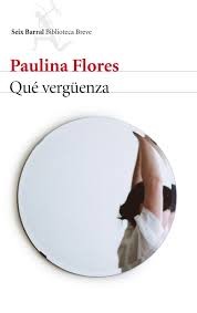 Paulina Flores: Qué vergüenza (2016, Seix Barral)