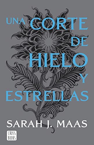 Sarah J. Maas, Mirta Rosenberg, Gastón Eduardo Navarro: Una corte de hielo y estrellas. Nueva presentación (Paperback, 2022, Crossbooks)