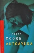Lorrie Moore: Autoayuda (Paperback, Spanish language, 2002, Emece Editores)