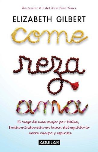 Elizabeth Gilbert: Come, reza, ama / Eat, Pray, Love (Paperback, Spanish language, 2007, Aguilar)