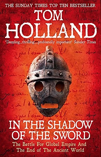Tom Holland: In The Shadow Of The Sword: The Battle for Global Empire and the End of the Ancient World (2001, Abacus)
