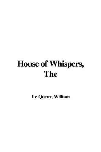 William Le Queux: House of Whispers (Paperback, 2005, IndyPublish.com)