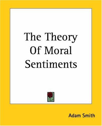 Adam Smith: The Theory Of Moral Sentiments (Paperback, 2004, Kessinger Publishing, Kessinger Publishing, LLC)