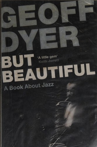 Geoff Dyer: But Beautiful (2012, Canongate Books)