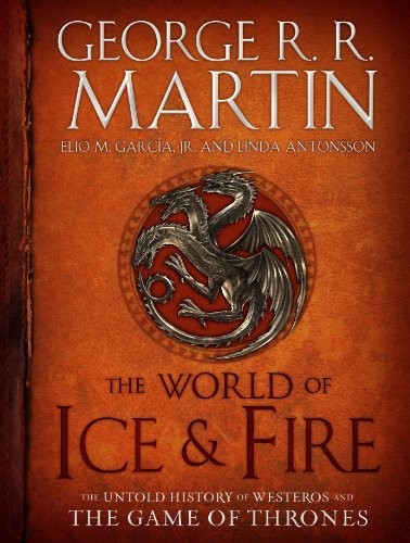 The World of Ice & Fire: The Untold History of Westeros and the Game of Thrones (A Song of Ice and Fire) (2014, Bantam)
