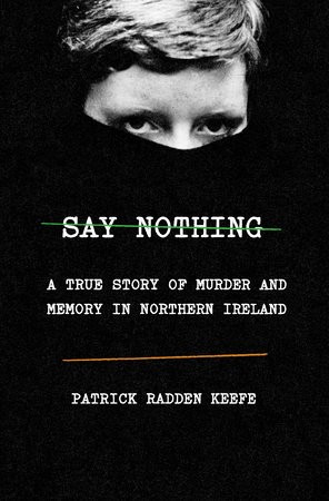 Patrick Radden Keefe, Patrick Radden Keefe: Say Nothing (EBook, 2019, Doubleday)