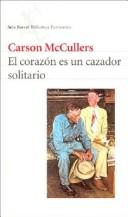 Carson McCullers: El Corazon Es Un Cazador Solitario (Paperback, Spanish language, 2004, Editorial Seix Barral)