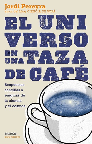 El universo en una taza de café (Spanish language, 2015, ‎Ediciones Paidós)