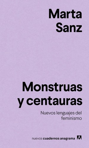 Marta Sanz: Monstruas y centauras (Spanish language, 2020, Anagrama)