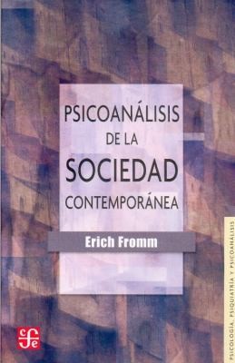 Erich Fromm: Psicoanlisis De La Sociedad Contempornea Hacia Una Sociedad Sana (1956, Fondo de Cultura Economica USA)