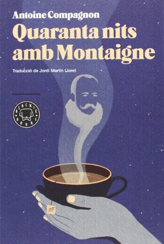 Jordi Martín Lloret, Antoine Compagnon, Anna Parini: Quaranta nits amb Montaigne (Paperback, BLACKIE BOOKS, Blackie Books)