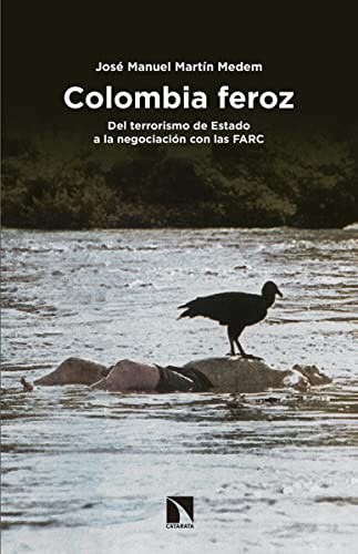 José Manuel Martín Medem: Colombia feroz (Spanish language, 2016, Catarata, Los Libros de la Catarata)