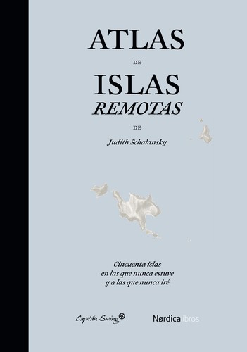 Judith Schalansky: Atlas de islas remotas (2013, Capitán Swing)
