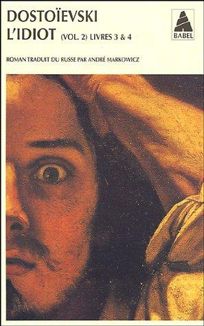 Fyodor Dostoevsky, André Markowicz: L'Idiot (Paperback, French language, 2001, Actes Sud)