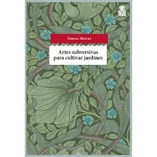 Teresa Moure: Artes subversivas para cultivar jardines (2014, Hoja de lata)