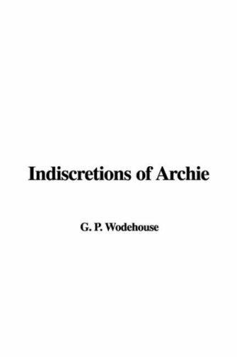 P. G. Wodehouse: Indiscretions of Archie (Paperback, 2002, IndyPublish.com)