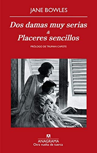 Benito Gómez Ibáñez, Jane Bowles, Lali Gubern Garriga-Nogués: Dos damas muy serias y Placeres sencillos (Paperback, 2010, Editorial Anagrama S.A.)