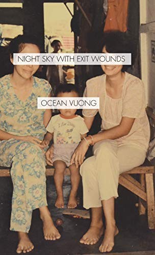 Ocean Vuong: Night Sky with Exit Wounds (2019, Copper Canyon Press)