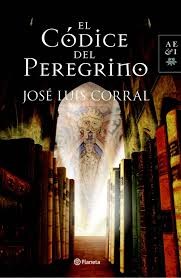 José Luis Corral Lafuente: El códice del Peregrino (2012, Planeta, Editorial Planeta)