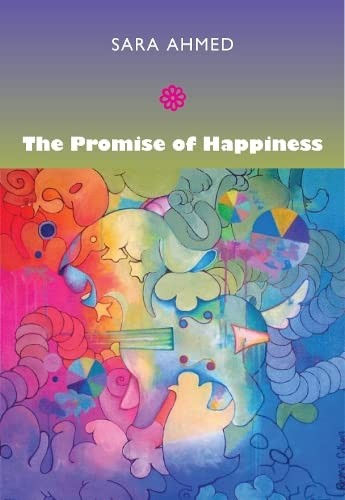 Sara Ahmed: The promise of happiness (2010, Duke University Press, Duke University Press Books)