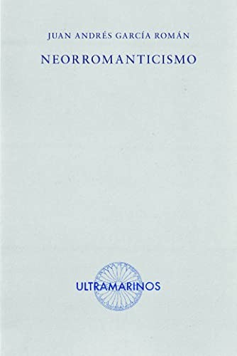 Juan Andrés García Román: Neorromanticismo (Paperback, Español language, Ultramarinos)