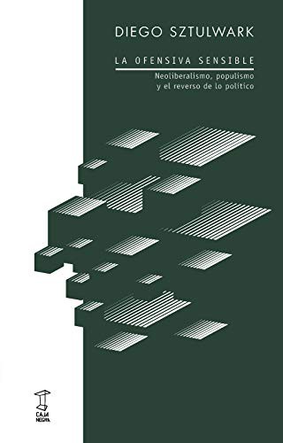 Diego Sztukwark: OFENSIVA SENSIBLE NEOLIBERALISMO,POPULISMO Y REVERSO POLITI (Paperback, Spanish language, Caja Negra)