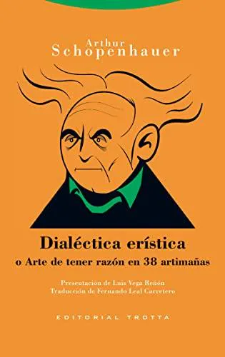 Arthur Schopenhauer: Dialéctica erística: o Arte de tener razón en 38 artimañas (Paperback, Español / Castellano language, 2023, Editorial Trotta)