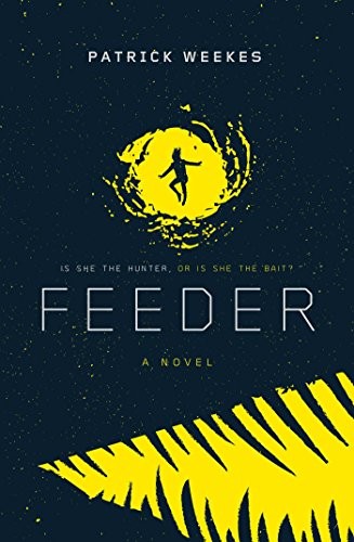 Patrick Weekes: Feeder (2018, Margaret K. McElderry, Margaret K. McElderry Books)