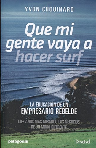 Yvon Chouinard, Rosa Fernández-Arroyo: Que mi gente vaya a hacer surf (Paperback, 2017, Ediciones Desnivel, S. L)