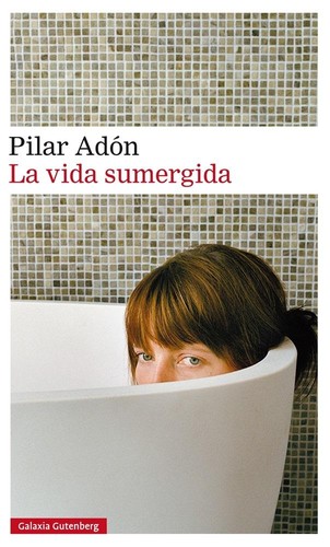 Pilar Adón: La vida sumergida (2018, Galaxia Gutenberg)