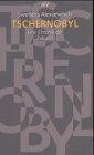 Svetlana Aleksiévitch: Tschernobyl. Eine Chronik der Zukunft. (German language, 2000, Aufbau-Verlag)