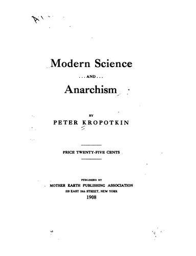 Peter Kropotkin: Modern Science and Anarchism (1908, Mother Earth Pub. Ass'n.)