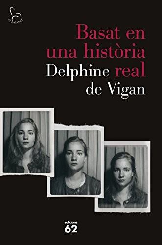 Delphine de Vigan, Oriol Sánchez Vaqué: Basat en una història real (Paperback, Catalan language, 2016, Edicions 62)