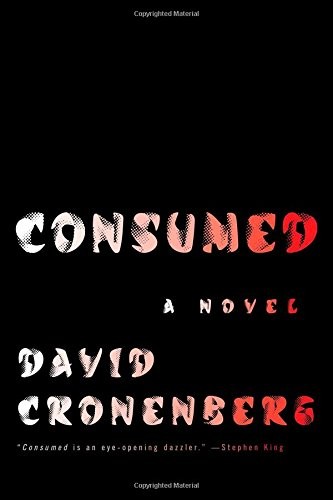 David Cronenberg: Consumed (2014, Scribner)