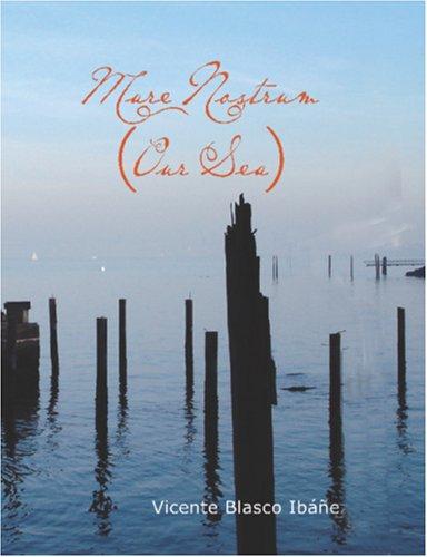 Vicente Blasco Ibáñez: Mare Nostrum (Our Sea) (Large Print Edition) (Paperback, 2006, BiblioBazaar)